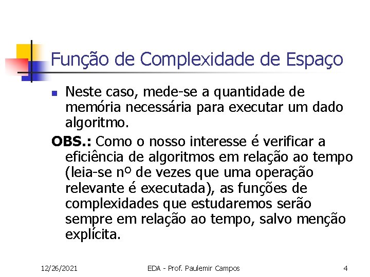 Função de Complexidade de Espaço Neste caso, mede-se a quantidade de memória necessária para