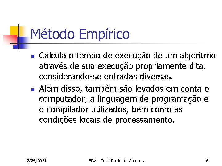 Método Empírico n n Calcula o tempo de execução de um algoritmo através de