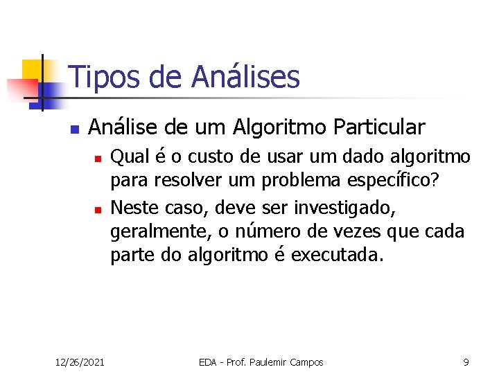 Tipos de Análises n Análise de um Algoritmo Particular n n 12/26/2021 Qual é