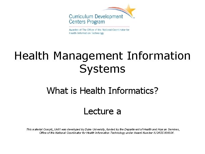 Health Management Information Systems What is Health Informatics? Lecture a This material Comp 6_Unit