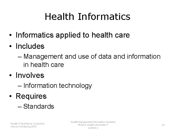 Health Informatics • Informatics applied to health care • Includes – Management and use
