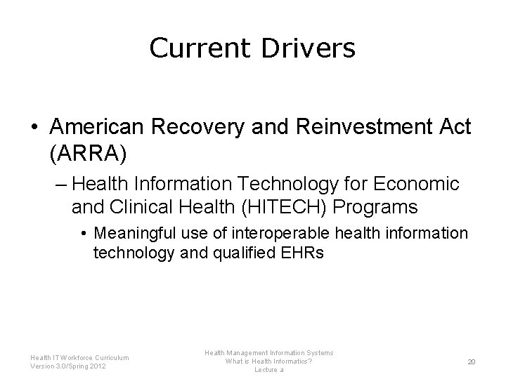 Current Drivers • American Recovery and Reinvestment Act (ARRA) – Health Information Technology for