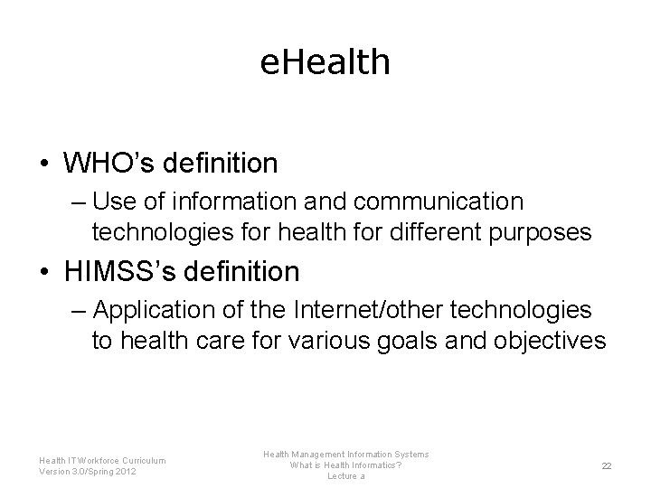 e. Health • WHO’s definition – Use of information and communication technologies for health