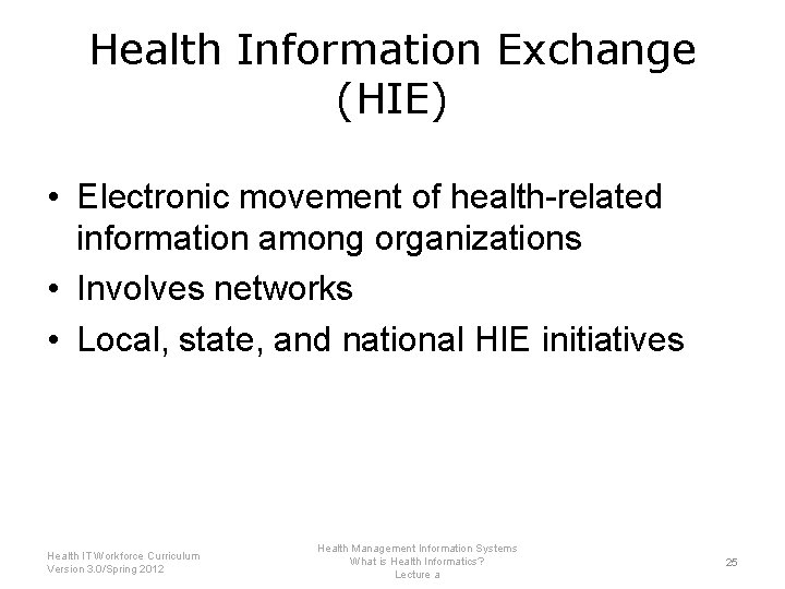 Health Information Exchange (HIE) • Electronic movement of health-related information among organizations • Involves