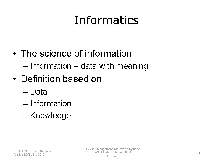 Informatics • The science of information – Information = data with meaning • Definition