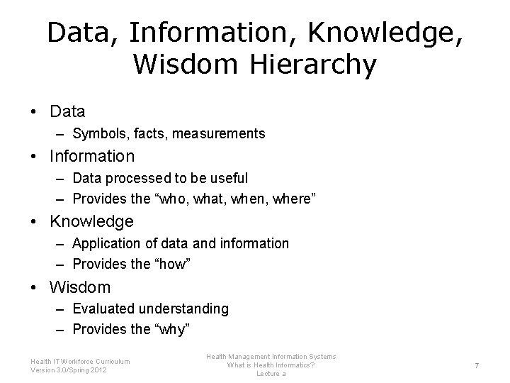 Data, Information, Knowledge, Wisdom Hierarchy • Data – Symbols, facts, measurements • Information –