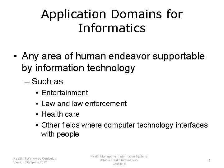 Application Domains for Informatics • Any area of human endeavor supportable by information technology