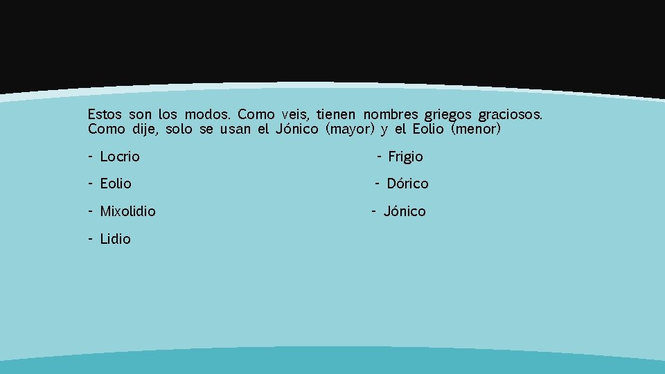 Estos son los modos. Como veis, tienen nombres griegos graciosos. Como dije, solo se