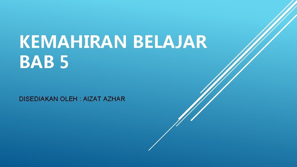 KEMAHIRAN BELAJAR BAB 5 DISEDIAKAN OLEH : AIZAT AZHAR 