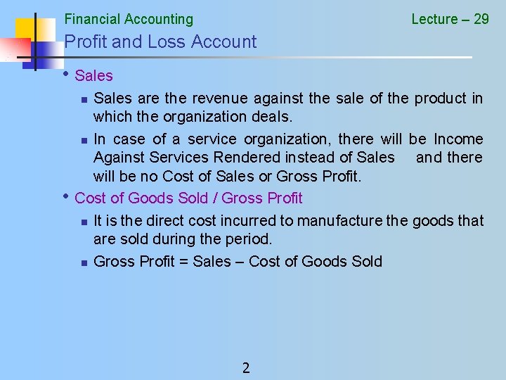 Financial Accounting Lecture – 29 Profit and Loss Account • Sales are the revenue