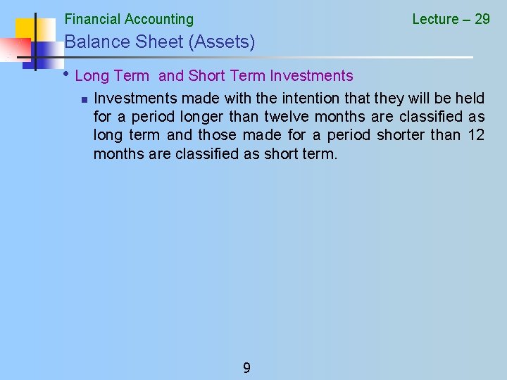 Financial Accounting Lecture – 29 Balance Sheet (Assets) • Long Term n and Short