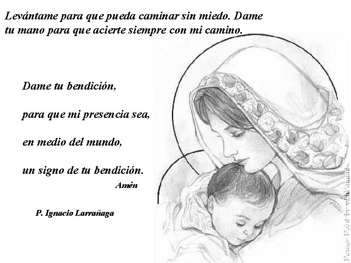 Levántame para que pueda caminar sin miedo. Dame tu mano para que acierte siempre