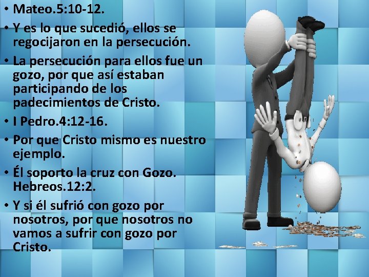  • Mateo. 5: 10 -12. • Y es lo que sucedió, ellos se