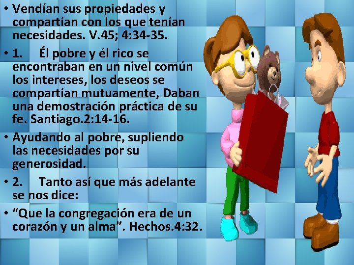  • Vendían sus propiedades y compartían con los que tenían necesidades. V. 45;