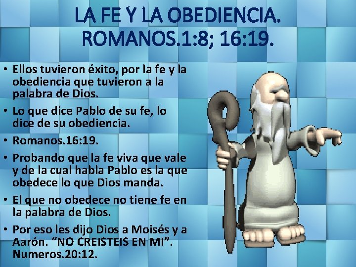 LA FE Y LA OBEDIENCIA. ROMANOS. 1: 8; 16: 19. • Ellos tuvieron éxito,