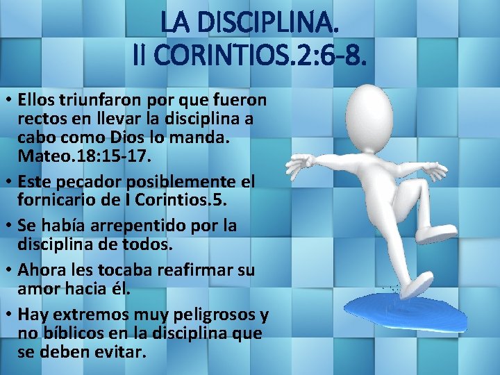 LA DISCIPLINA. II CORINTIOS. 2: 6 -8. • Ellos triunfaron por que fueron rectos