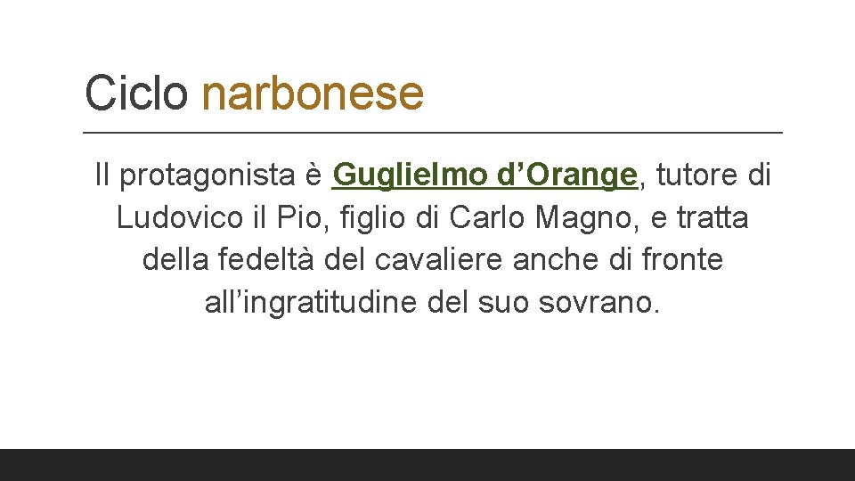 Ciclo narbonese Il protagonista è Guglielmo d’Orange, tutore di Ludovico il Pio, figlio di