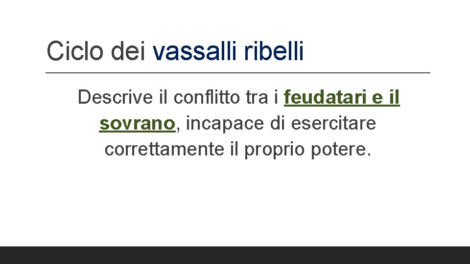 Ciclo dei vassalli ribelli Descrive il conflitto tra i feudatari e il sovrano, incapace