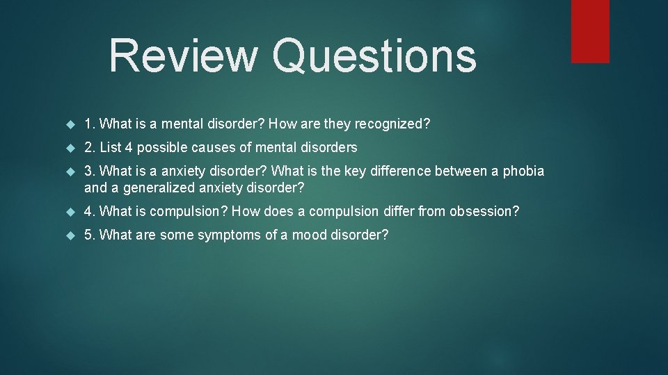 Review Questions 1. What is a mental disorder? How are they recognized? 2. List