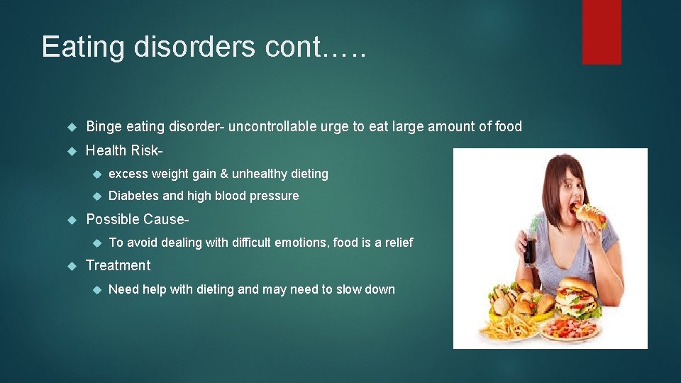 Eating disorders cont…. . Binge eating disorder- uncontrollable urge to eat large amount of