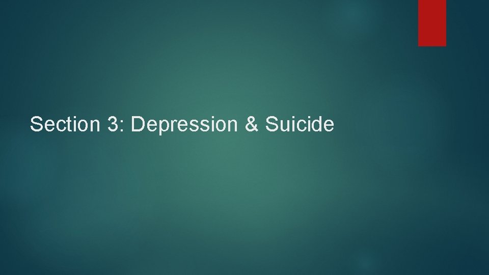 Section 3: Depression & Suicide 