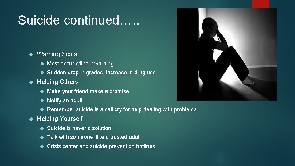 Suicide continued…. . Warning Signs Most occur without warning Sudden drop in grades, increase
