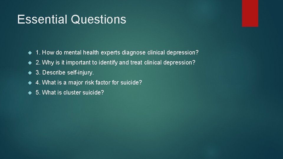 Essential Questions 1. How do mental health experts diagnose clinical depression? 2. Why is