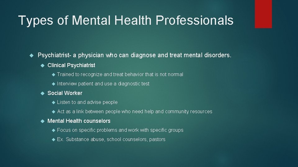 Types of Mental Health Professionals Psychiatrist- a physician who can diagnose and treat mental