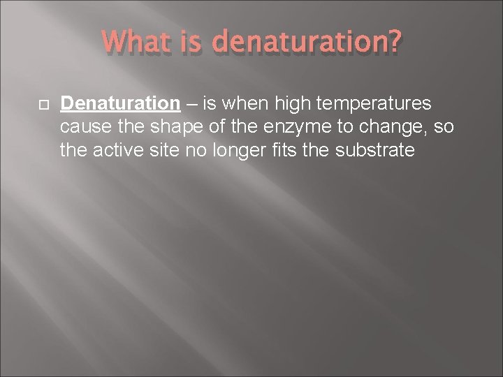 What is denaturation? Denaturation – is when high temperatures cause the shape of the