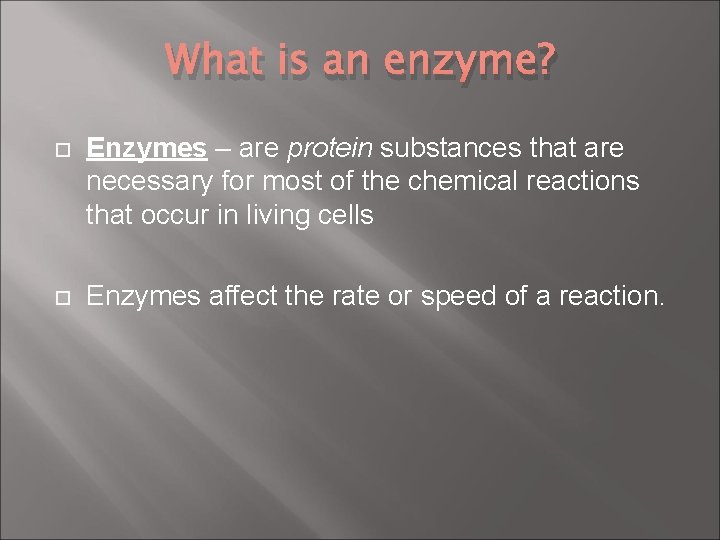 What is an enzyme? Enzymes – are protein substances that are necessary for most