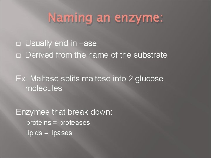 Naming an enzyme: Usually end in –ase Derived from the name of the substrate