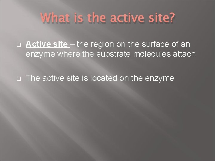 What is the active site? Active site – the region on the surface of