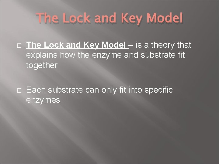 The Lock and Key Model – is a theory that explains how the enzyme