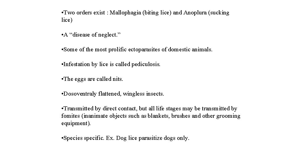  • Two orders exist : Mallophagia (biting lice) and Anoplura (sucking lice) •