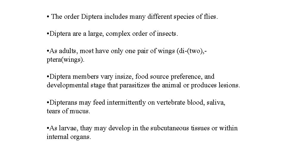  • The order Diptera includes many different species of flies. • Diptera are