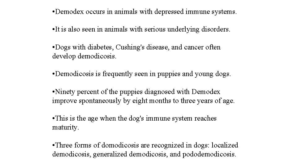  • Demodex occurs in animals with depressed immune systems. • It is also