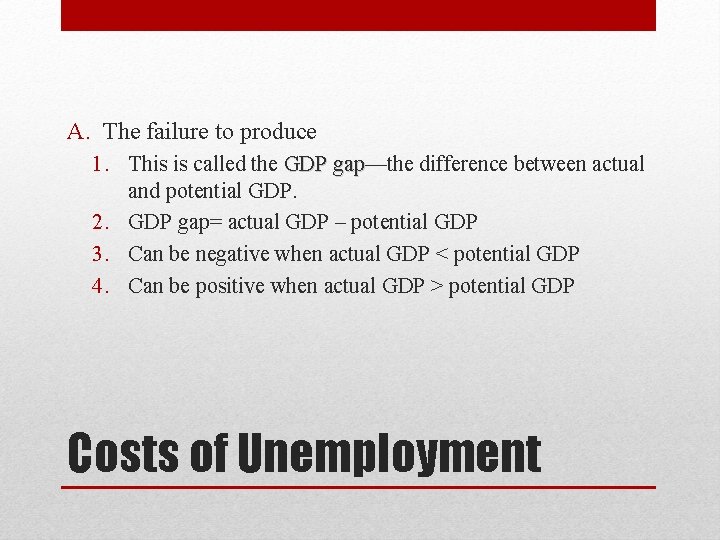 A. The failure to produce 1. This is called the GDP gap—the difference between