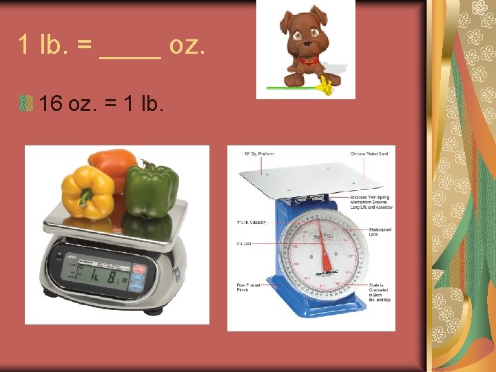 1 lb. = ____ oz. 16 oz. = 1 lb. 1 lb. = ____ oz. 16 oz. = 1 lb.