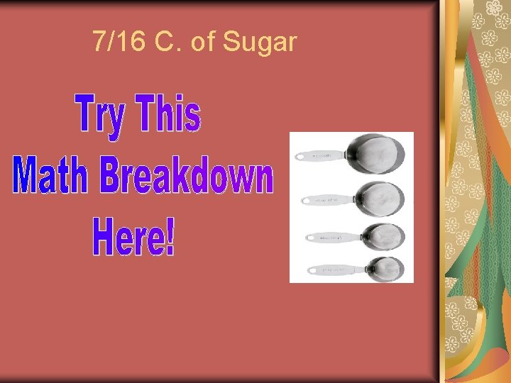 7/16 C. of Sugar 7/16 C. of Sugar