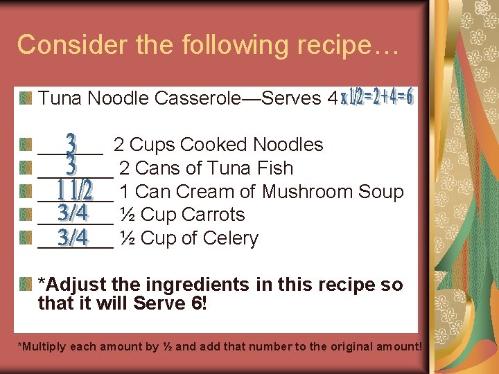 Consider the following recipe… Tuna Noodle Casserole—Serves 4 ______ 2 Cups Cooked Noodles _______ Consider the following recipe… Tuna Noodle Casserole—Serves 4 ______ 2 Cups Cooked Noodles _______