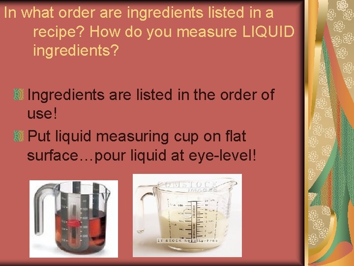 In what order are ingredients listed in a recipe? How do you measure LIQUID In what order are ingredients listed in a recipe? How do you measure LIQUID