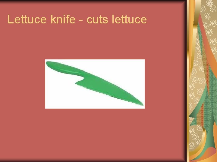 Lettuce knife - cuts lettuce Lettuce knife - cuts lettuce