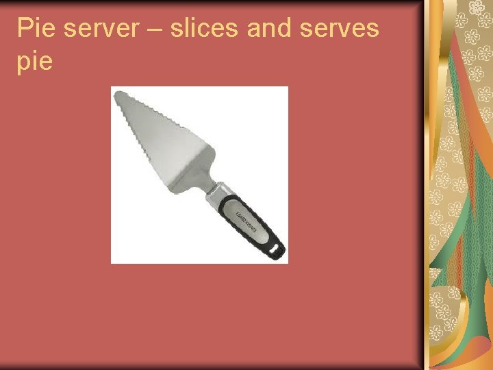 Pie server – slices and serves pie Pie server – slices and serves pie