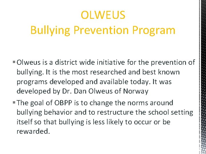 OLWEUS Bullying Prevention Program § Olweus is a district wide initiative for the prevention OLWEUS Bullying Prevention Program § Olweus is a district wide initiative for the prevention