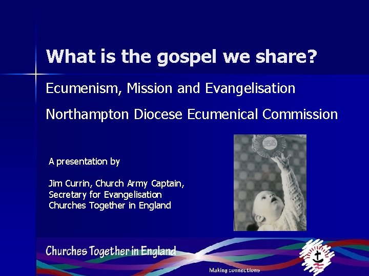 What is the gospel we share? Ecumenism, Mission and Evangelisation Northampton Diocese Ecumenical Commission