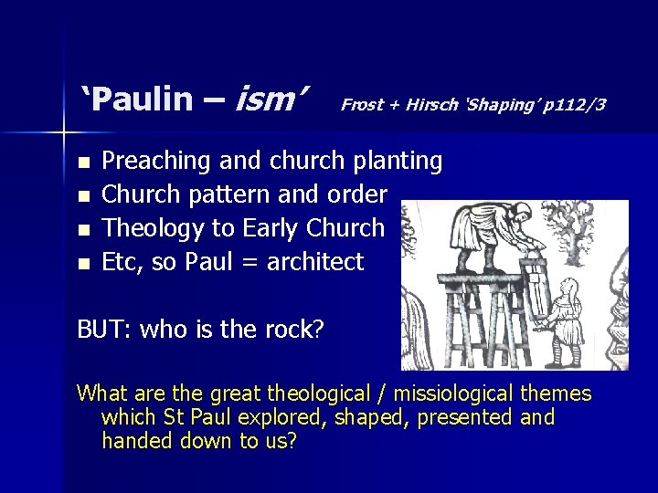 ‘Paulin – ism’ n n Frost + Hirsch ‘Shaping’ p 112/3 Preaching and church