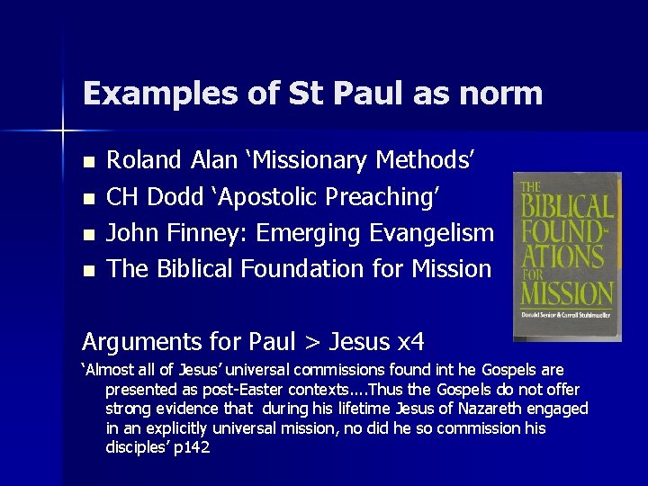 Examples of St Paul as norm n n Roland Alan ‘Missionary Methods’ CH Dodd