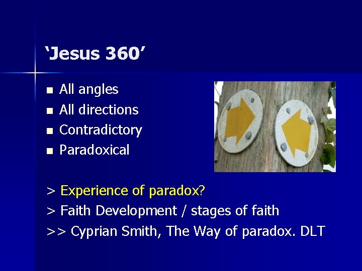 ‘Jesus 360’ n n All angles All directions Contradictory Paradoxical > Experience of paradox?