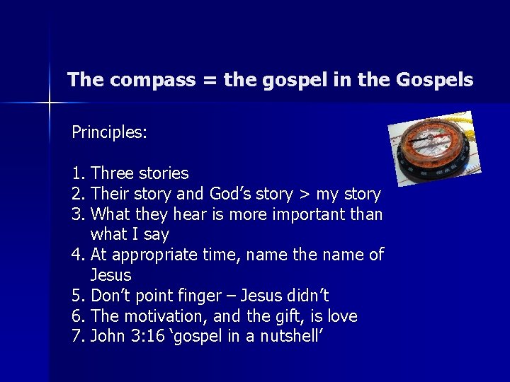 The compass = the gospel in the Gospels Principles: 1. Three stories 2. Their