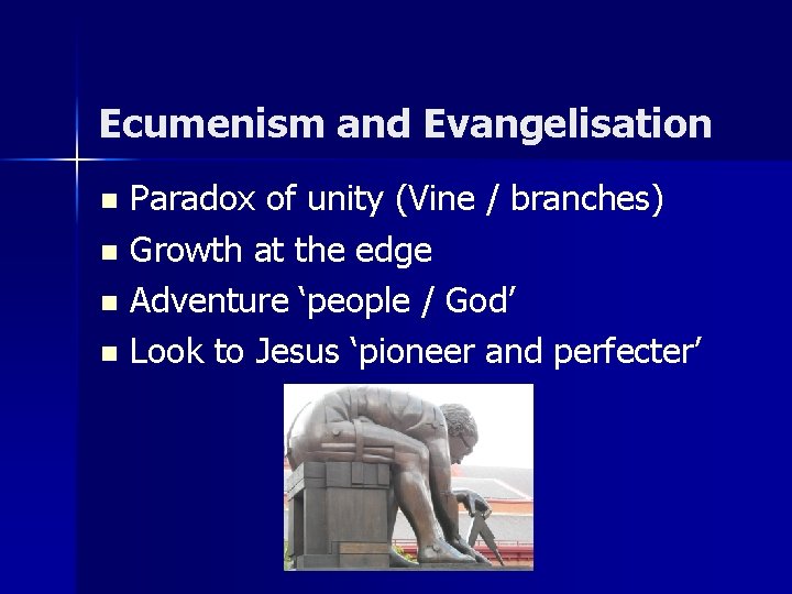 Ecumenism and Evangelisation Paradox of unity (Vine / branches) n Growth at the edge